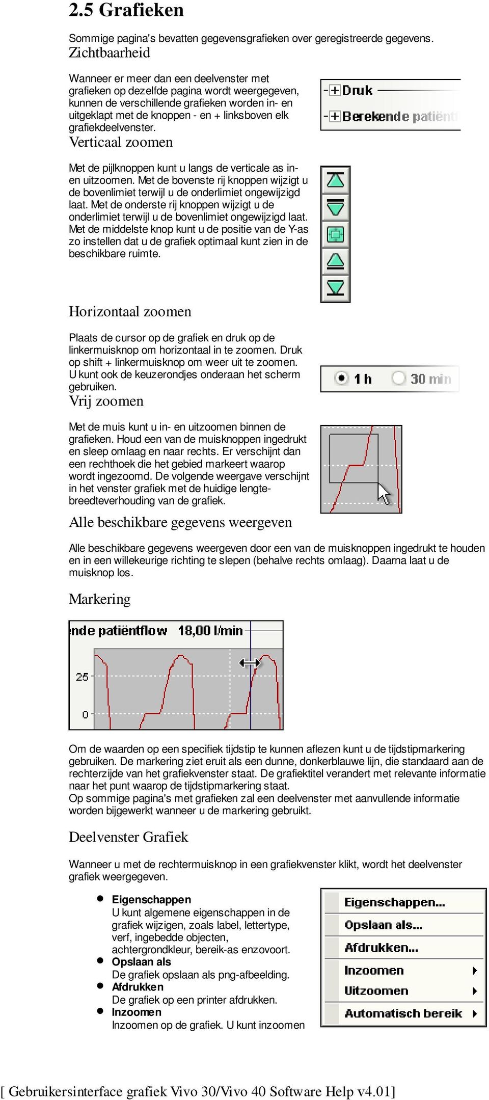 grafiekdeelvenster. Verticaal zoomen Met de pijlknoppen kunt u langs de verticale as inen uitzoomen. Met de bovenste rij knoppen wijzigt u de bovenlimiet terwijl u de onderlimiet ongewijzigd laat.