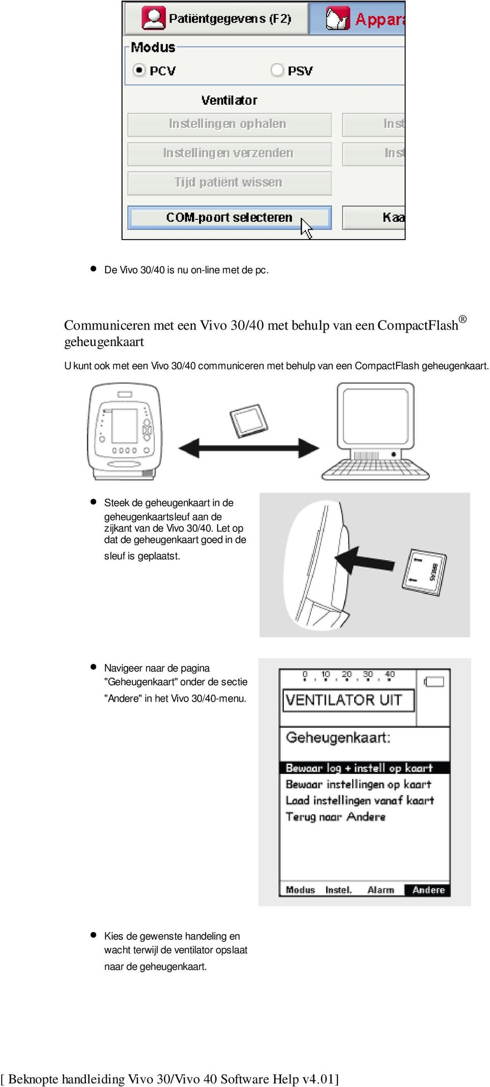 CompactFlash geheugenkaart. Steek de geheugenkaart in de geheugenkaartsleuf aan de zijkant van de Vivo 30/40.