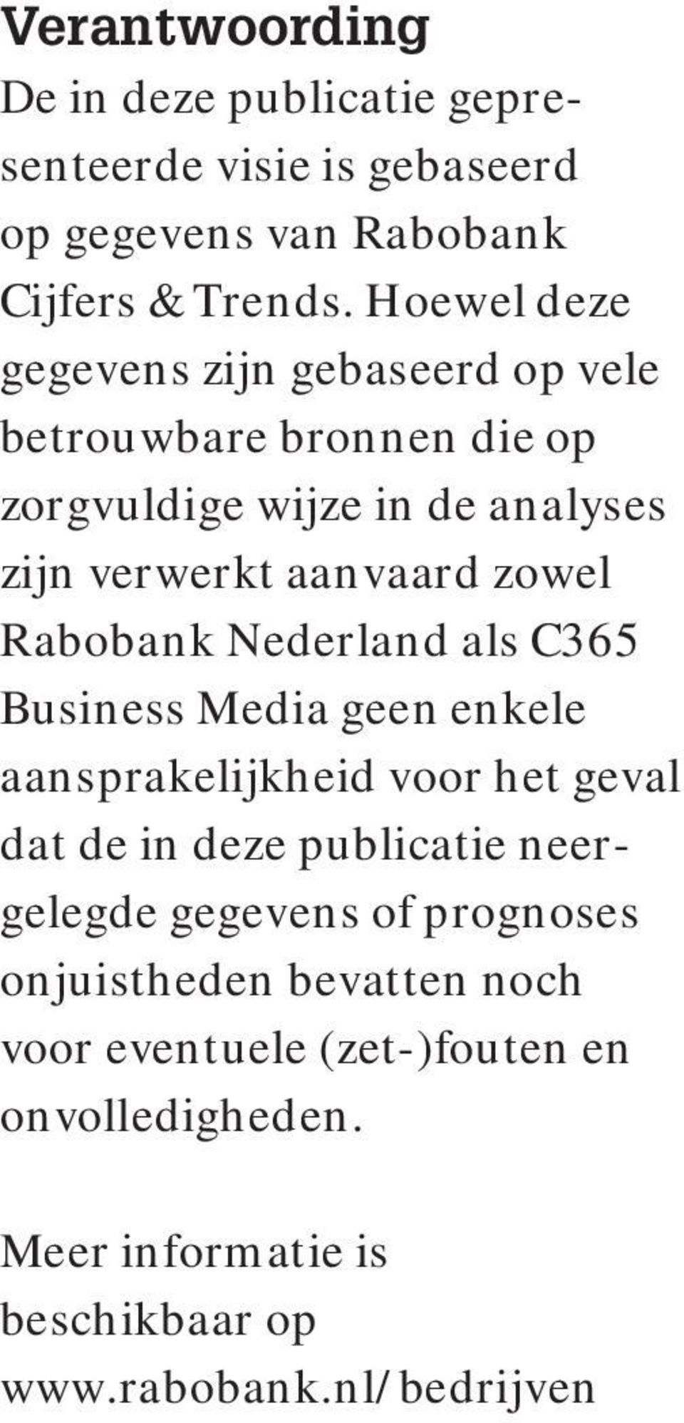 Rabobank Nederland als C365 Business Media geen enkele aansprakelijkheid voor het geval dat de in deze publicatie neergelegde