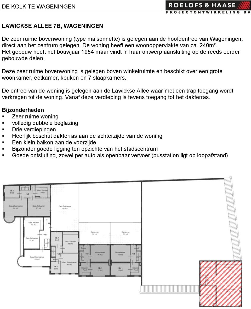 Deze zeer ruime bovenwoning is gelegen boven winkelruimte en beschikt over een grote woonkamer, eetkamer, keuken en 7 slaapkamers.