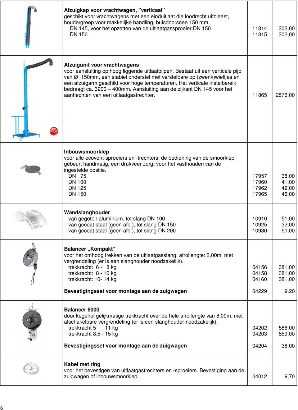 Bestaat uit een verticale pijp van Ø=150mm, een stabiel onderstel met verstelbare op (zwenk)wieltjes en een afzuigarm geschikt voor hoge temperaturen. Het verticale instelbereik bedraagt ca.