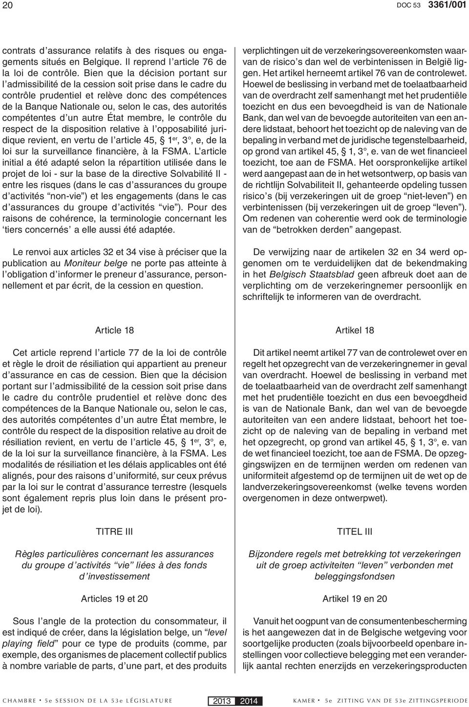 compétentes d un autre État membre, le contrôle du respect de la disposition relative à l opposabilité juridique revient, en vertu de l article 45, 1 er, 3, e, de la loi sur la surveillance fi