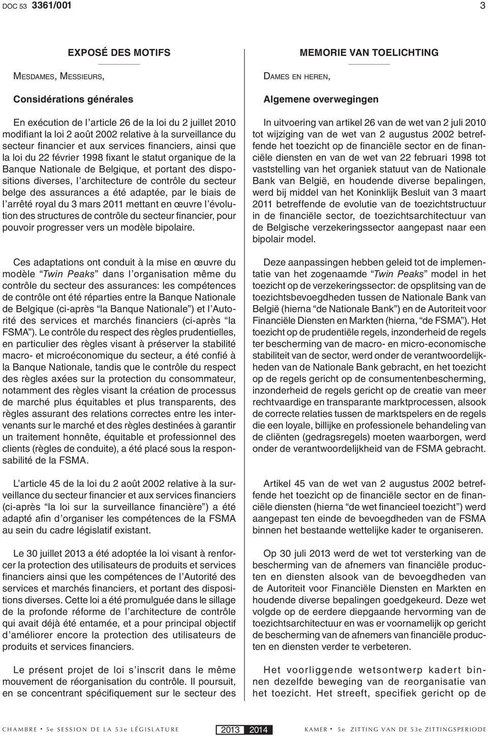 contrôle du secteur belge des assurances a été adaptée, par le biais de l arrêté royal du 3 mars 2011 mettant en œuvre l évolution des structures de contrôle du secteur financier, pour pouvoir