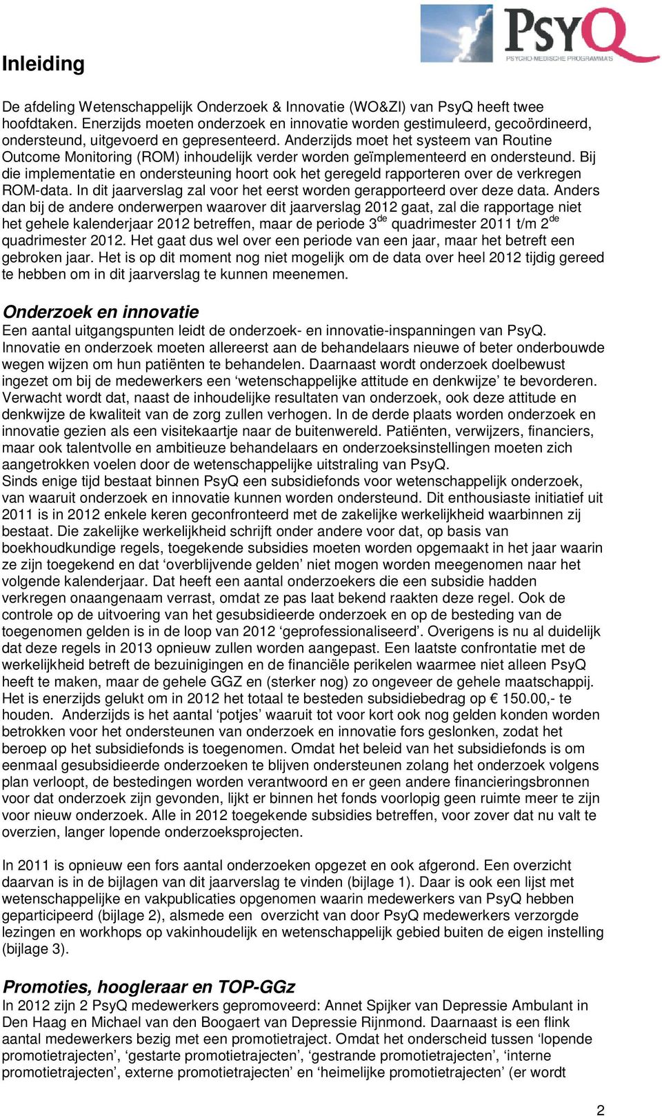 Anderzijds moet het systeem van Routine Outcome Monitoring (ROM) inhoudelijk verder worden geïmplementeerd en ondersteund.