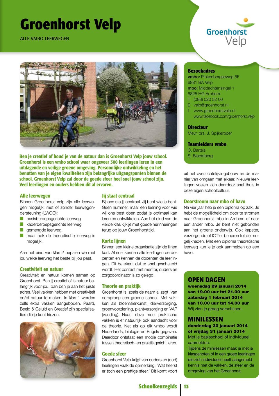 Groenhorst is een vmbo school waar ongeveer 300 leerlingen leren in een uitdagende en veilige groene omgeving.