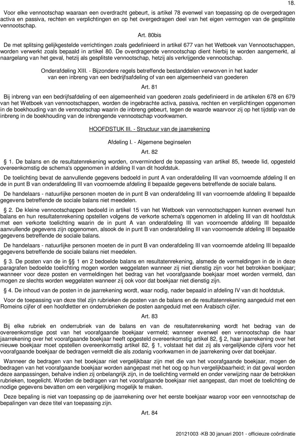 80bis De met splitsing gelijkgestelde verrichtingen zoals gedefinieerd in artikel 677 van het Wetboek van Vennootschappen, worden verwerkt zoals bepaald in artikel 80.