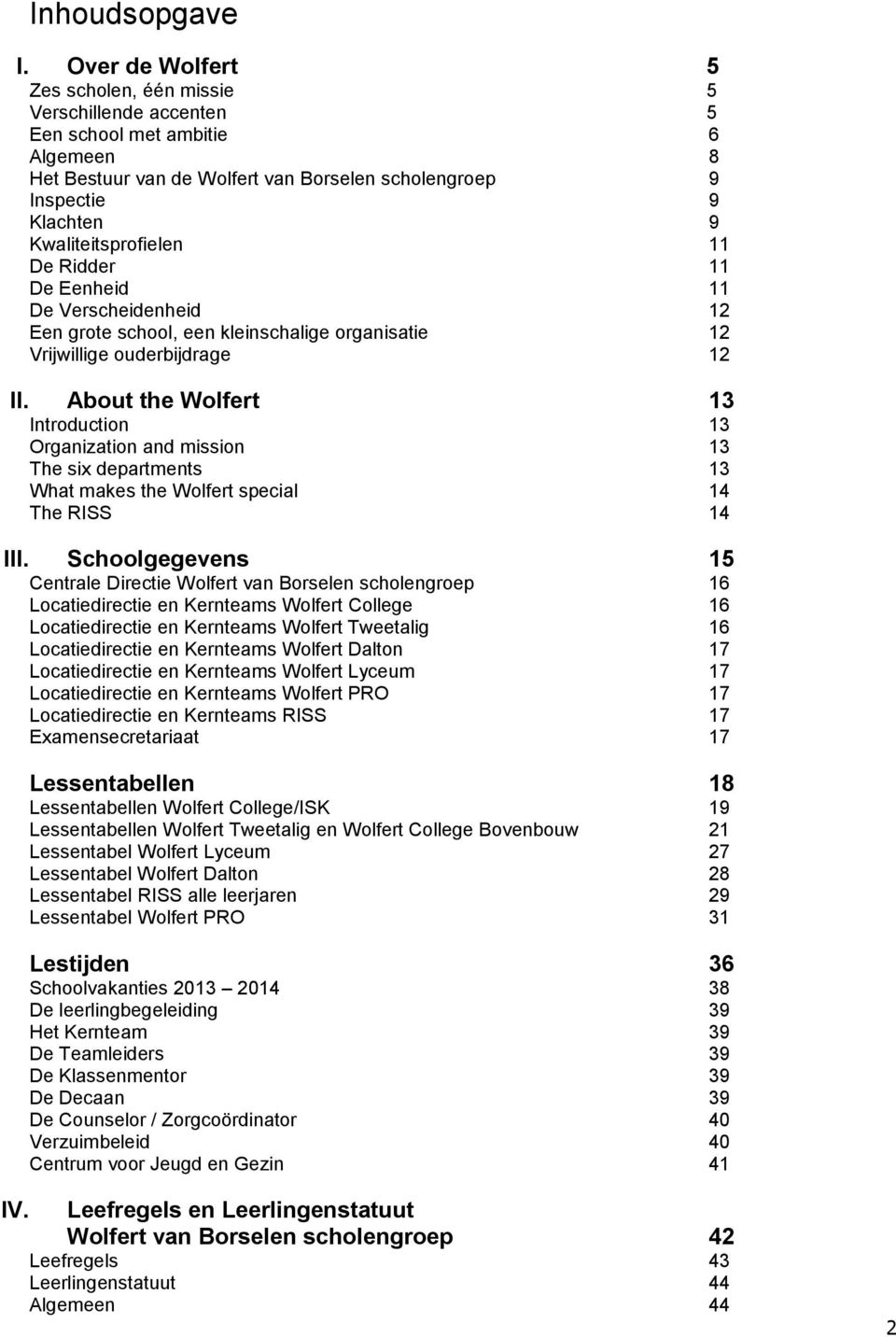 Kwaliteitsprofielen 11 De Ridder 11 De Eenheid 11 De Verscheidenheid 12 Een grote school, een kleinschalige organisatie 12 Vrijwillige ouderbijdrage 12 II.