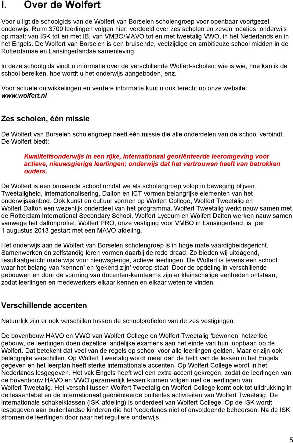 De Wolfert van Borselen is een bruisende, veelzijdige en ambitieuze school midden in de Rotterdamse en Lansingerlandse samenleving.