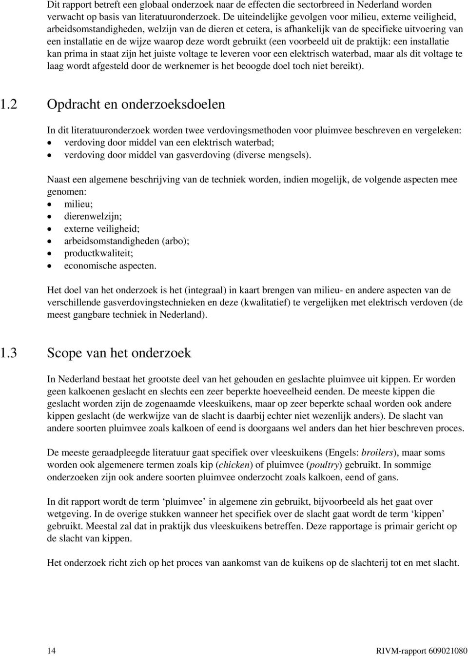 deze wordt gebruikt (een voorbeeld uit de praktijk: een installatie kan prima in staat zijn het juiste voltage te leveren voor een elektrisch waterbad, maar als dit voltage te laag wordt afgesteld