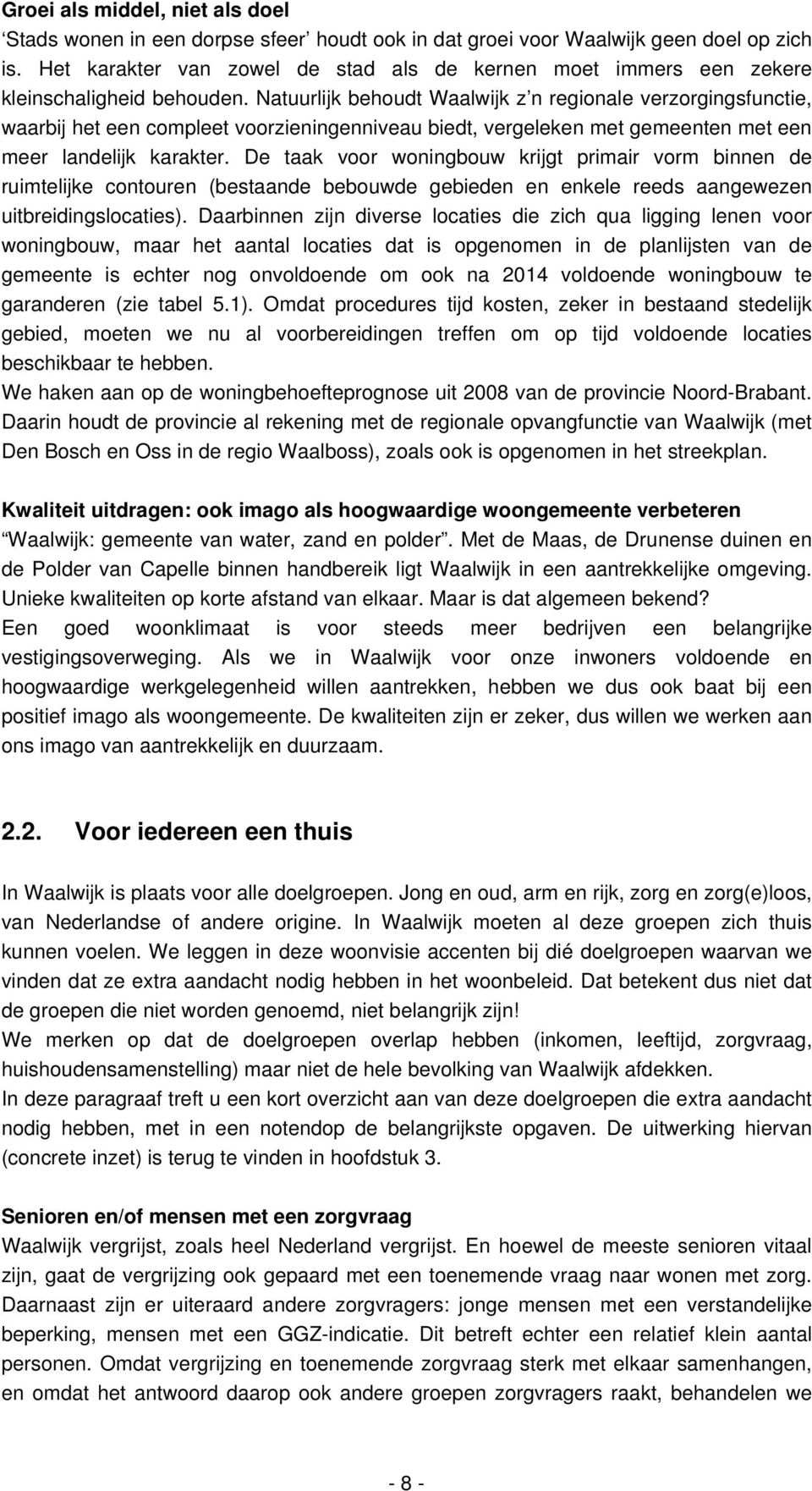 Natuurlijk behoudt Waalwijk z n regionale verzorgingsfunctie, waarbij het een compleet voorzieningenniveau biedt, vergeleken met gemeenten met een meer landelijk karakter.