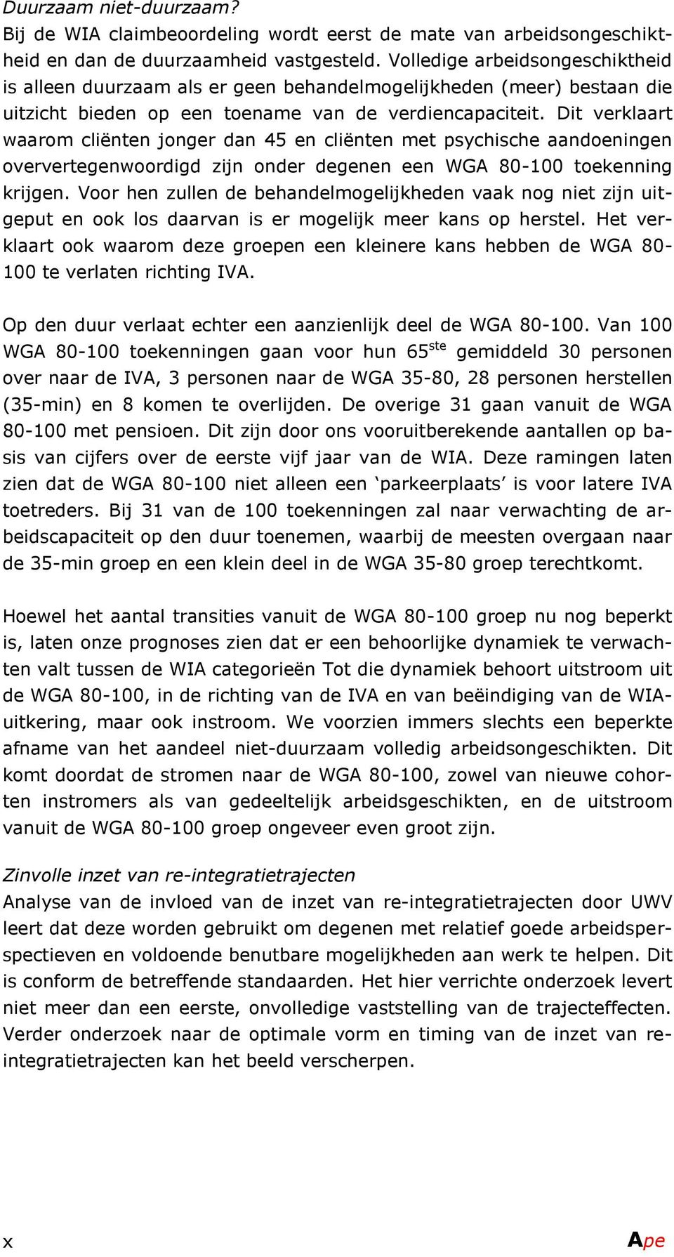 Dit verklaart waarom cliënten jonger dan 45 en cliënten met psychische aandoeningen oververtegenwoordigd zijn onder degenen een WGA 80-100 toekenning krijgen.