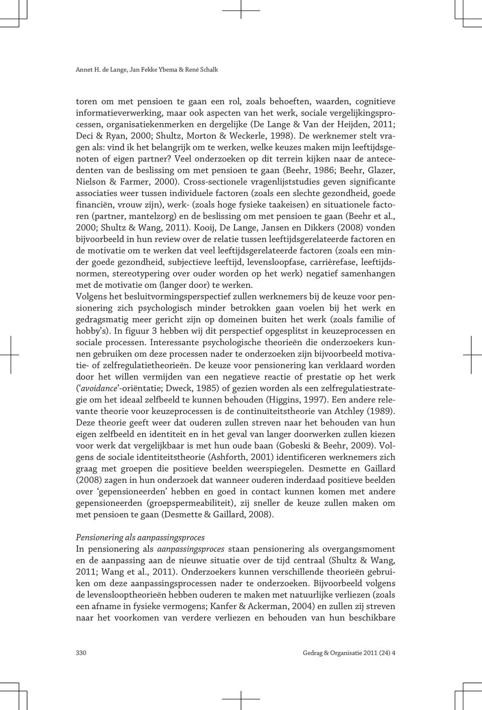 vergelijkingsprocessen, organisatiekenmerken en dergelijke (De Lange & Van der Heijden, 2011; Deci & Ryan, 2000; Shultz, Morton & Weckerle, 1998).