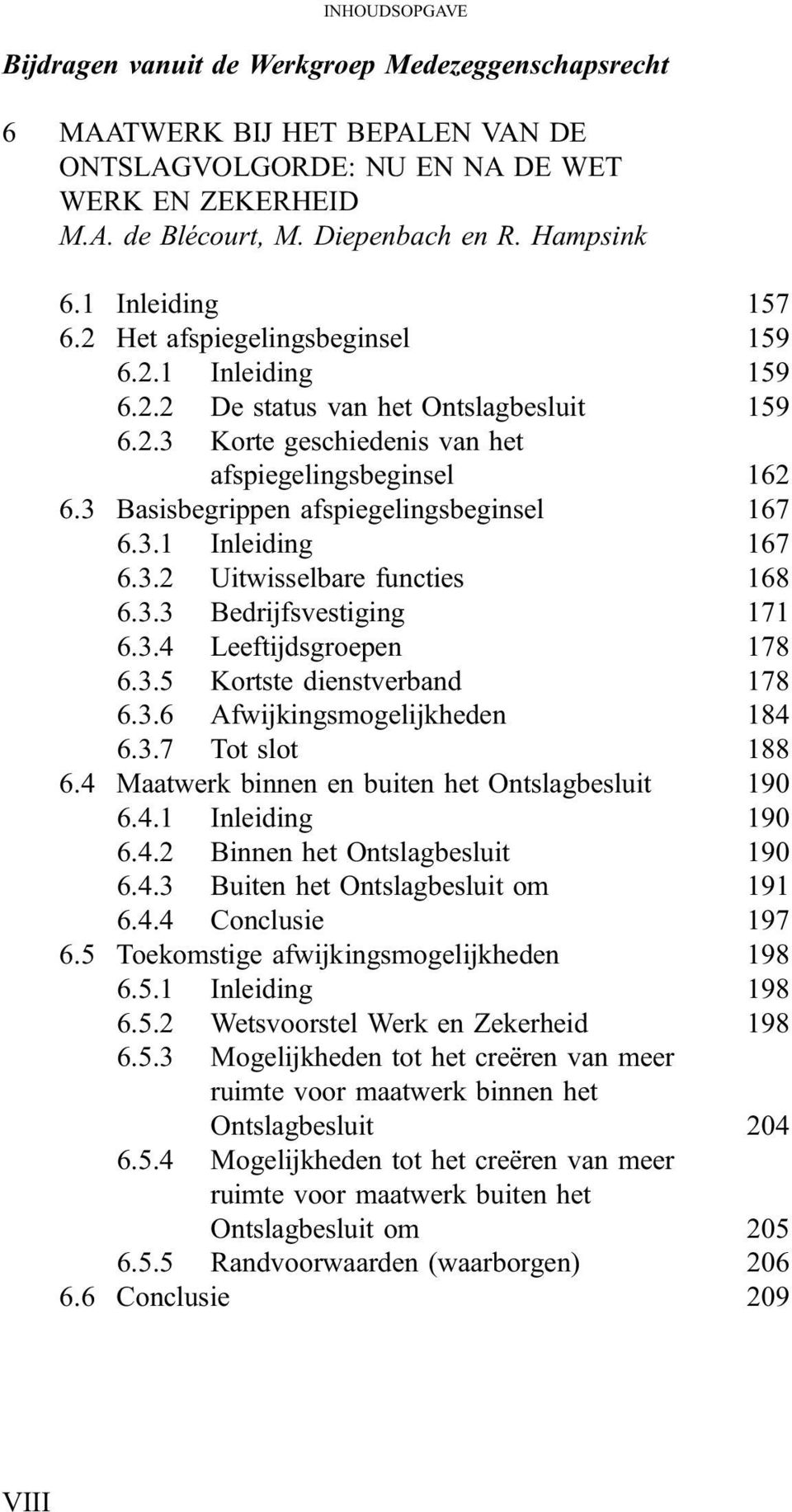 3 Basisbegrippen afspiegelingsbeginsel 167 6.3.1 Inleiding 167 6.3.2 Uitwisselbare functies 168 6.3.3 Bedrijfsvestiging 171 6.3.4 Leeftijdsgroepen 178 6.3.5 Kortste dienstverband 178 6.3.6 Afwijkingsmogelijkheden 184 6.