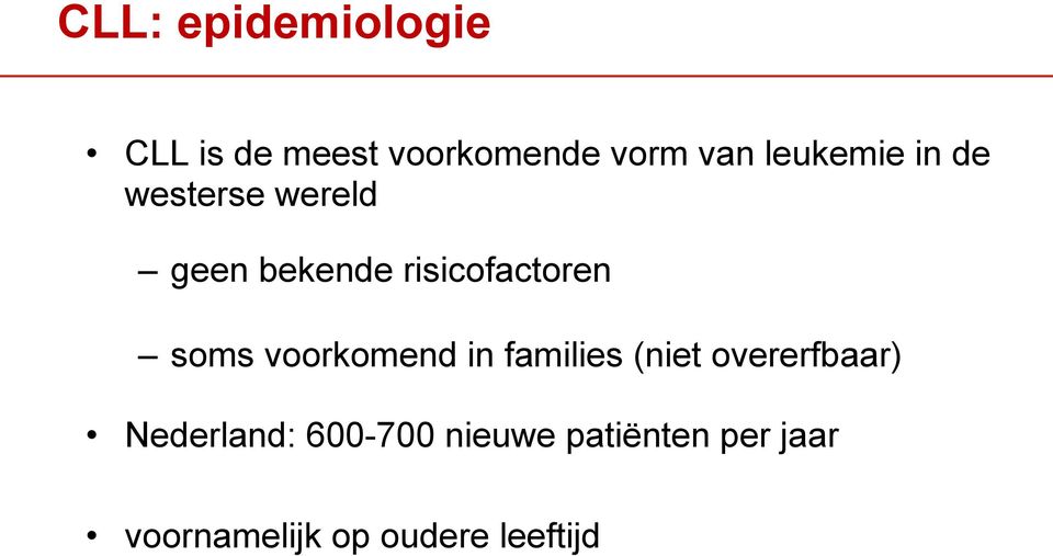 soms voorkomend in families (niet overerfbaar) Nederland: