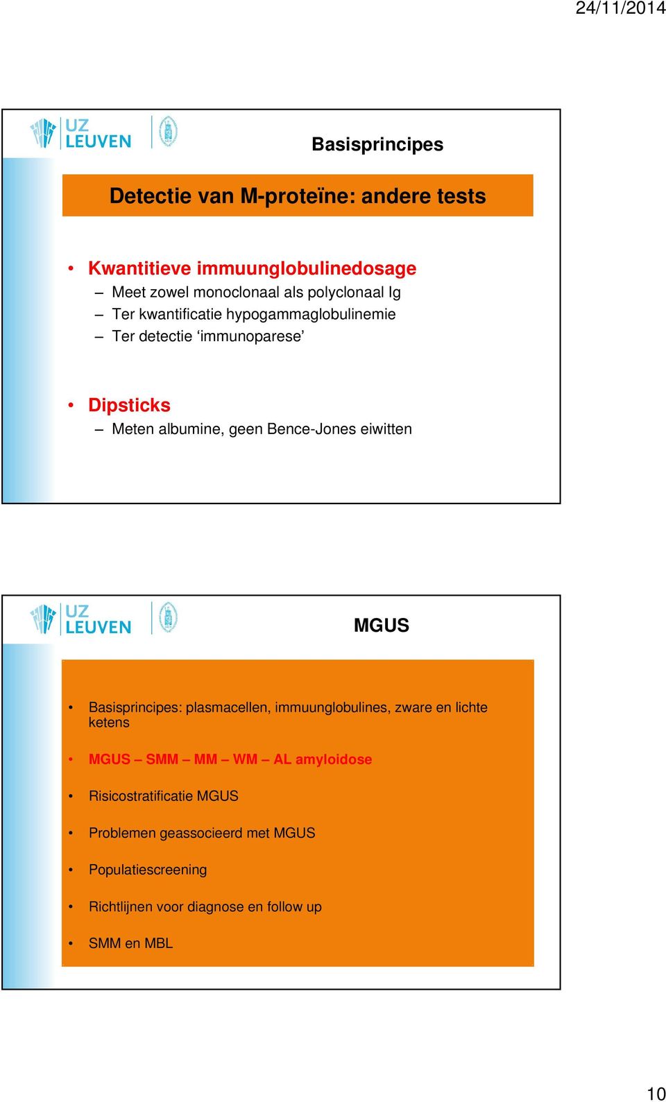 Bence-Jones eiwitten MGUS Basisprincipes: plasmacellen, immuunglobulines, zware en lichte ketens MGUS SMM MM WM AL