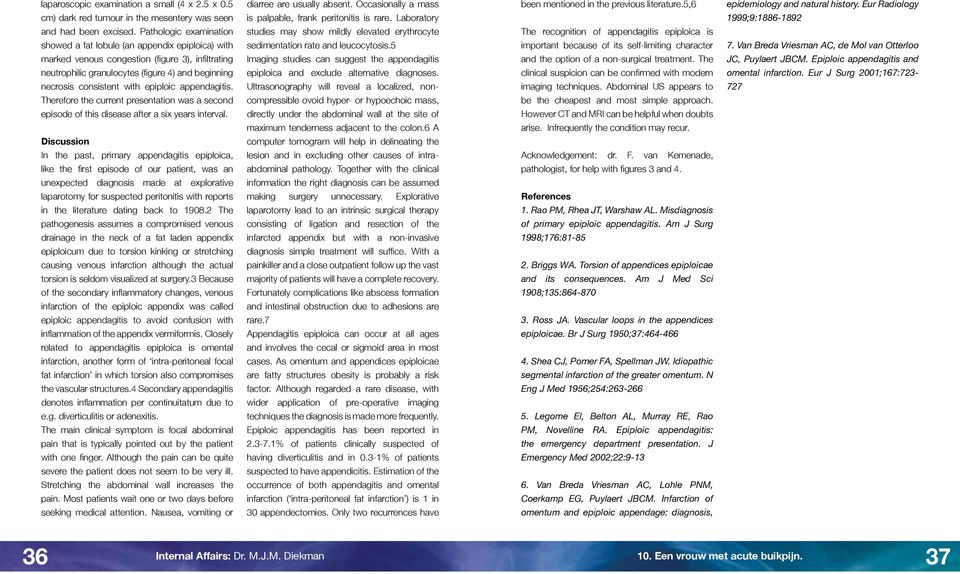 epiploic appendagitis. Therefore the current presentation was a second episode of this disease after a six years interval.