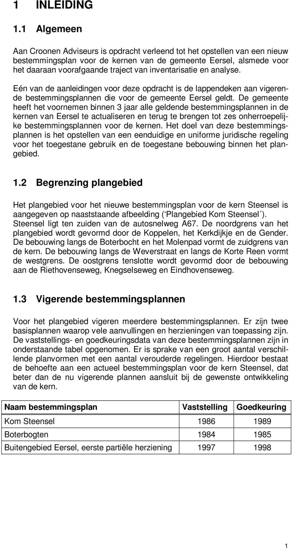 inventarisatie en analyse. Eén van de aanleidingen voor deze opdracht is de lappendeken aan vigerende bestemmingsplannen die voor de gemeente Eersel geldt.