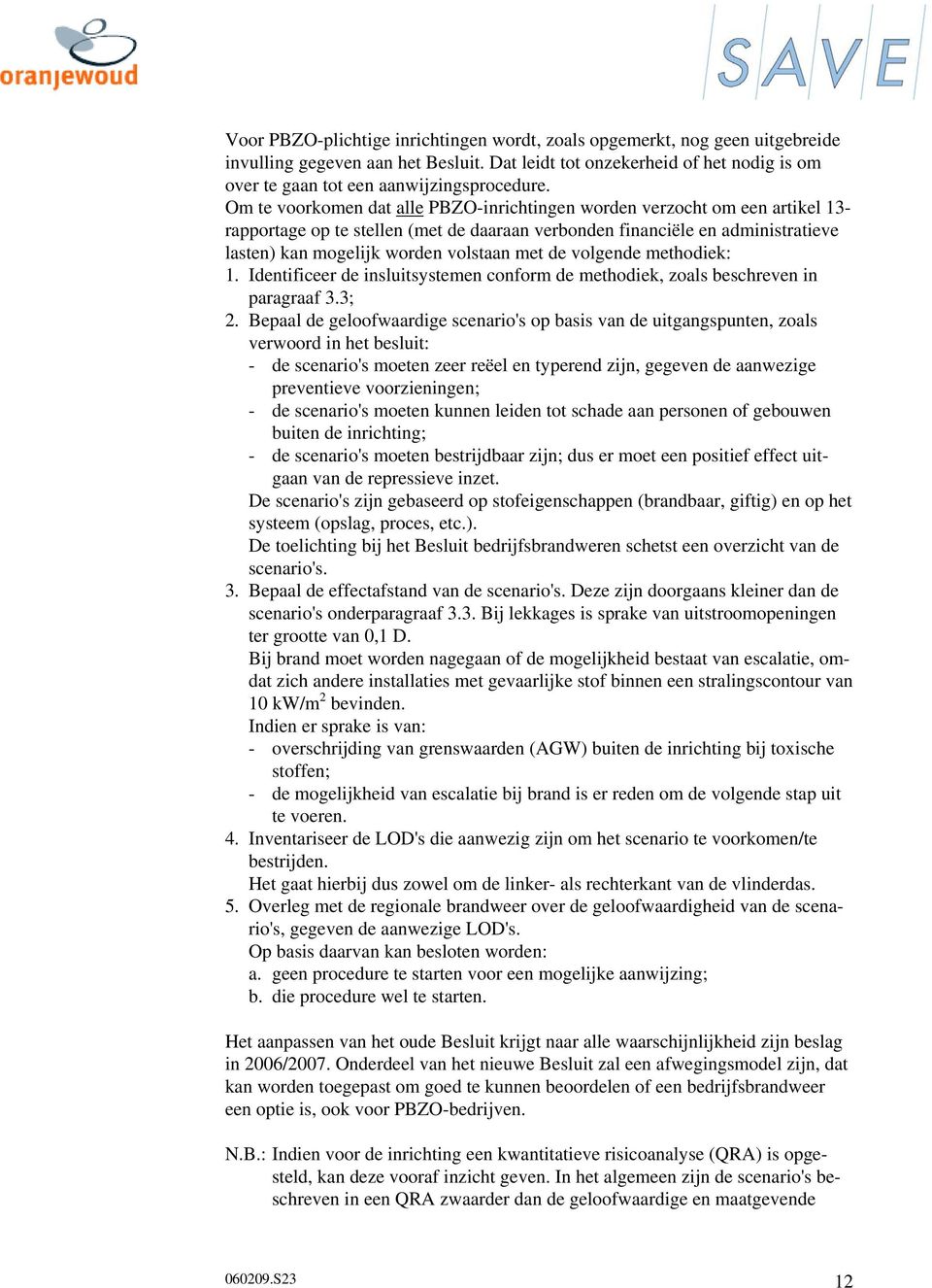 de volgende methodiek: 1. Identificeer de insluitsystemen conform de methodiek, zoals beschreven in paragraaf 3.3; 2.