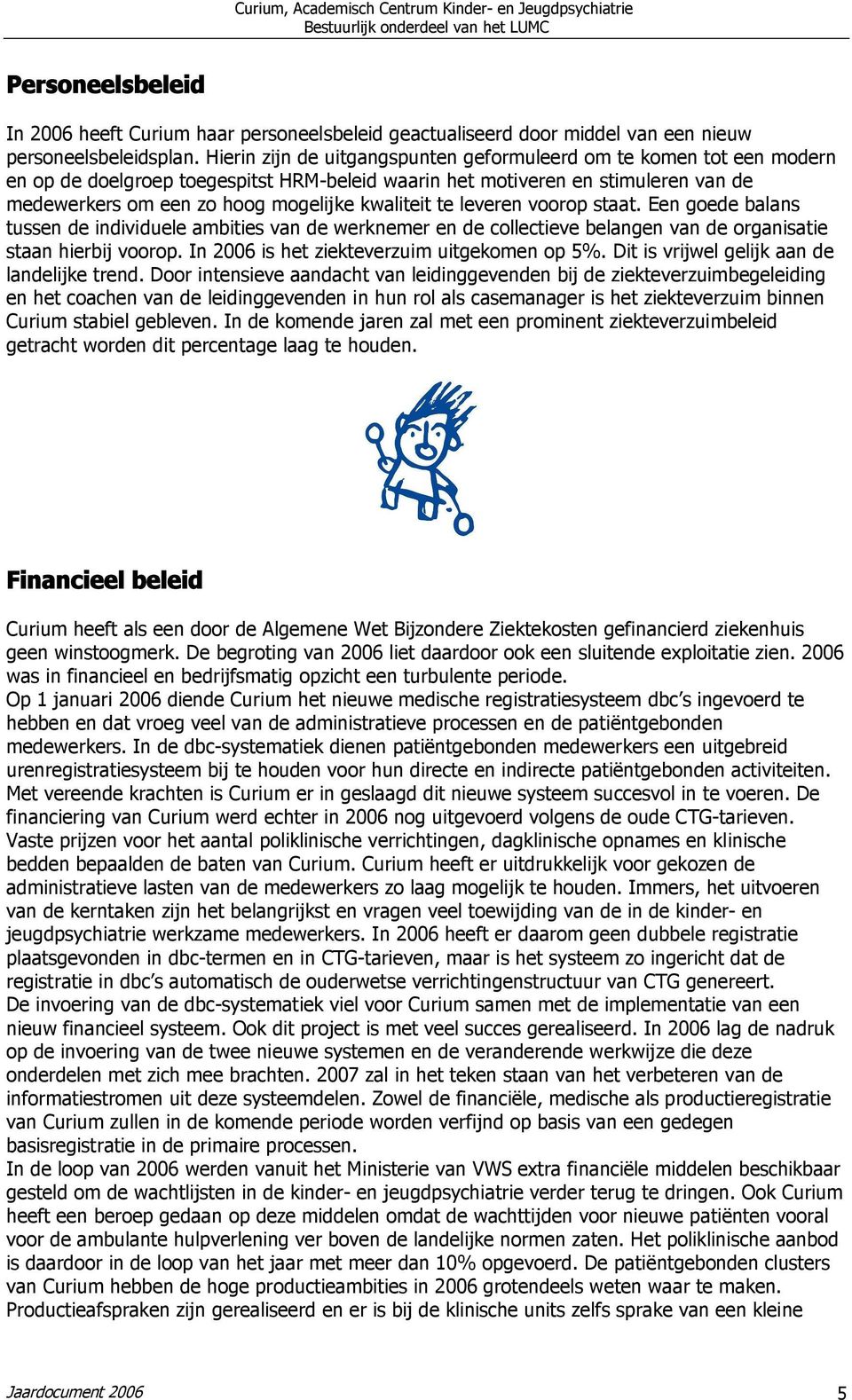 kwaliteit te leveren voorop staat. Een goede balans tussen de individuele ambities van de werknemer en de collectieve belangen van de organisatie staan hierbij voorop.