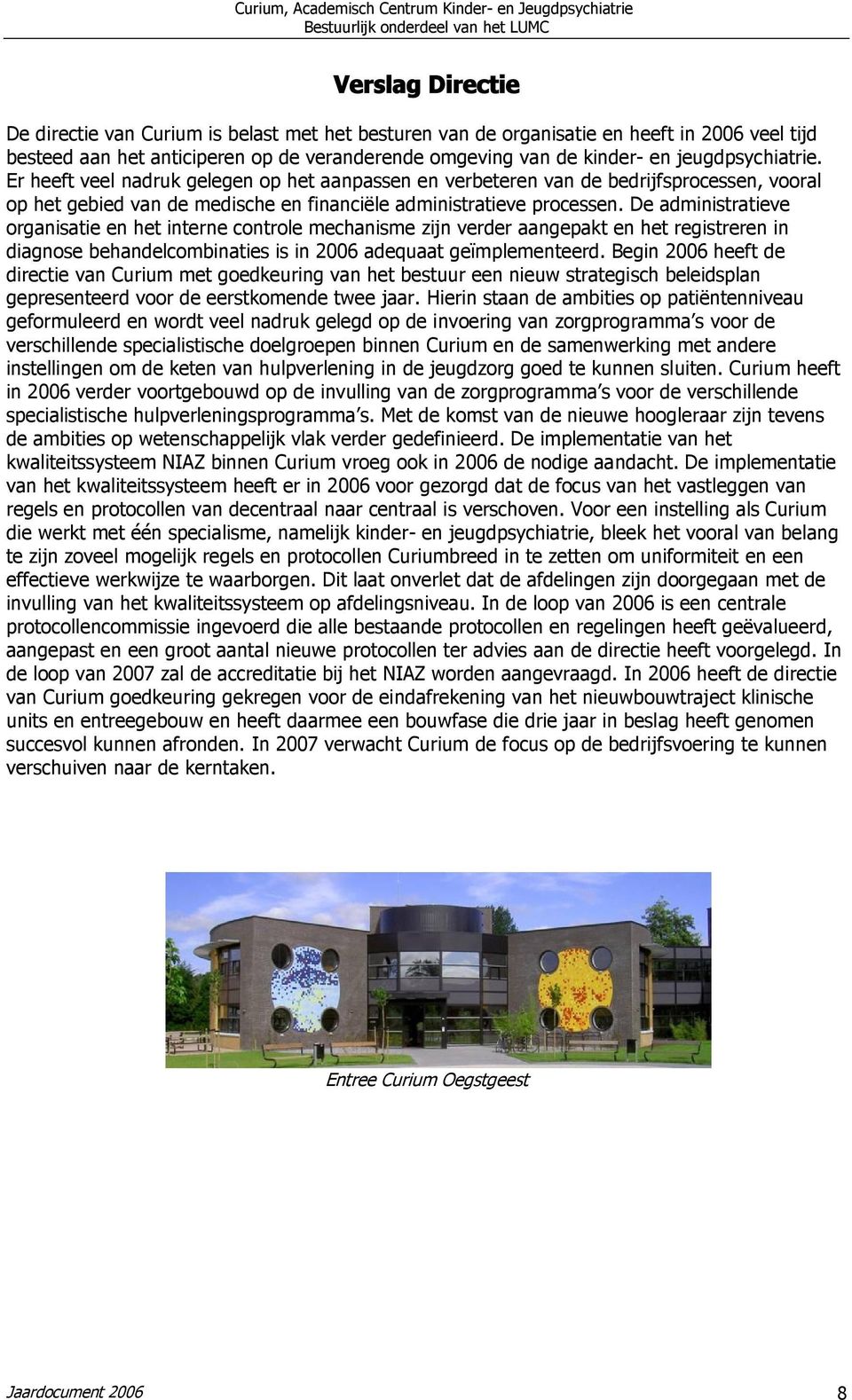 De administratieve organisatie en het interne controle mechanisme zijn verder aangepakt en het registreren in diagnose behandelcombinaties is in 2006 adequaat geïmplementeerd.