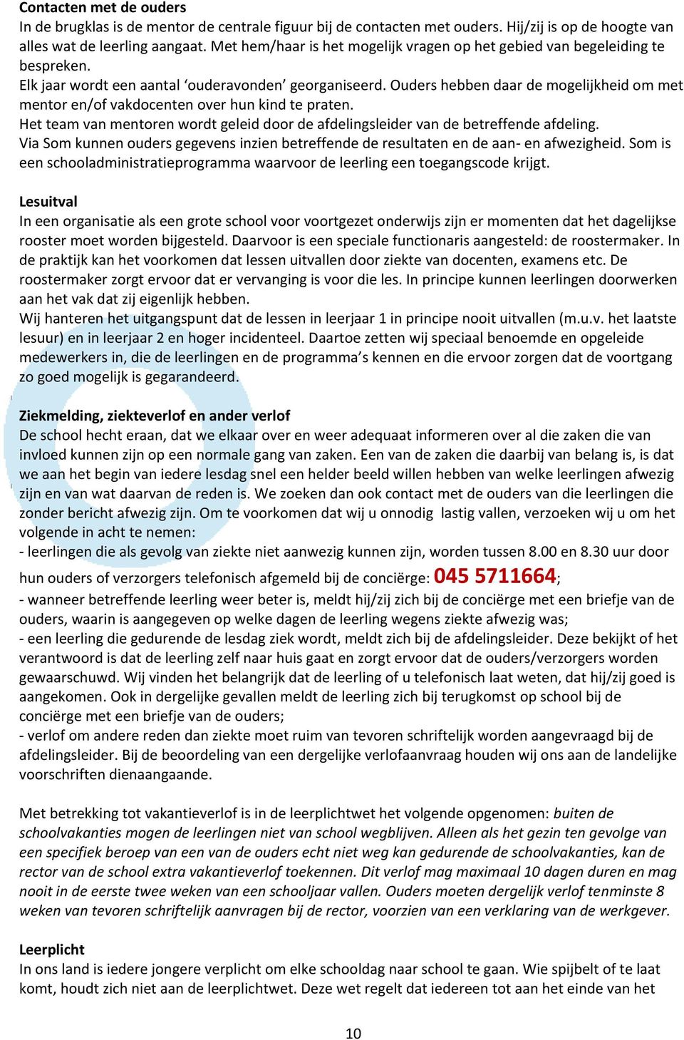 Ouders hebben daar de mogelijkheid om met mentor en/of vakdocenten over hun kind te praten. Het team van mentoren wordt geleid door de afdelingsleider van de betreffende afdeling.