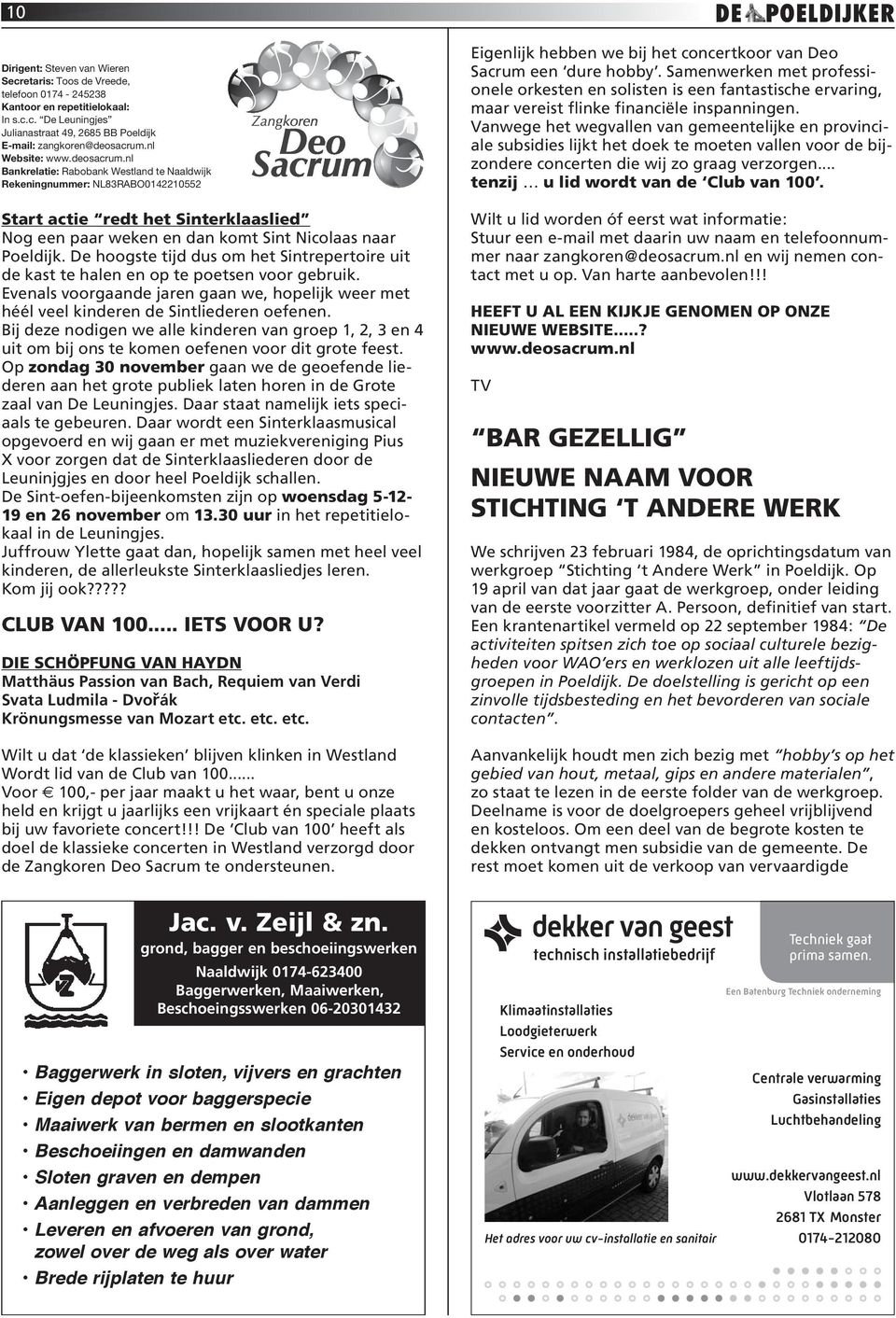 nl Bankrelatie: Rabobank Westland te Naaldwijk Rekeningnummer: NL83RABO0142210552 Start actie redt het Sinterklaaslied Nog een paar weken en dan komt Sint Nicolaas naar Poeldijk.