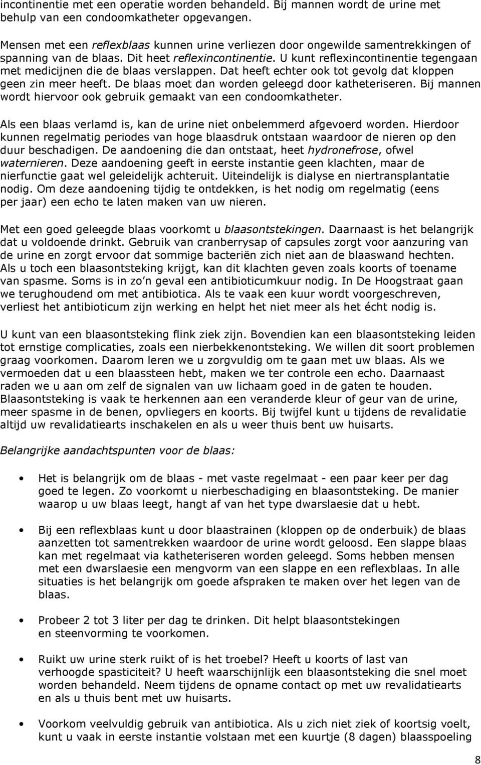 U kunt reflexincontinentie tegengaan met medicijnen die de blaas verslappen. Dat heeft echter ook tot gevolg dat kloppen geen zin meer heeft. De blaas moet dan worden geleegd door katheteriseren.