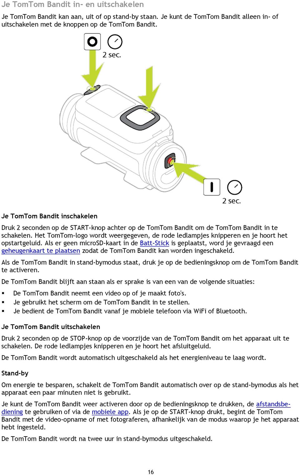 Het TomTom-logo wordt weergegeven, de rode ledlampjes knipperen en je hoort het opstartgeluid.