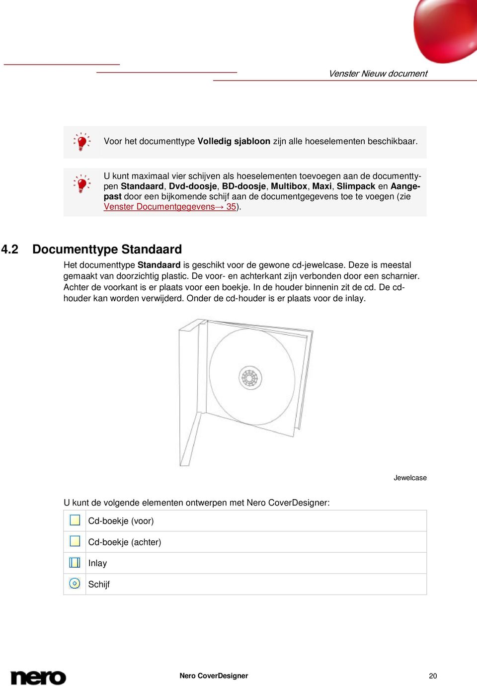 documentgegevens toe te voegen (zie Venster Documentgegevens 35). 4.2 Documenttype Standaard Het documenttype Standaard is geschikt voor de gewone cd-jewelcase.