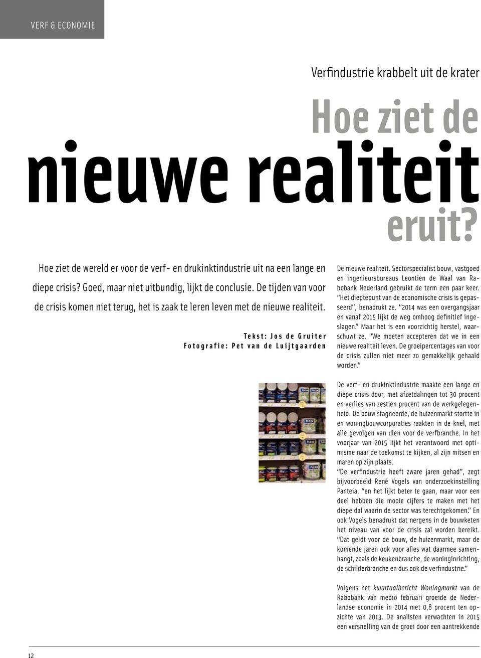 Tekst: Jos de Gruiter Fotografie: Pet van de Luijtgaarden De nieuwe realiteit.