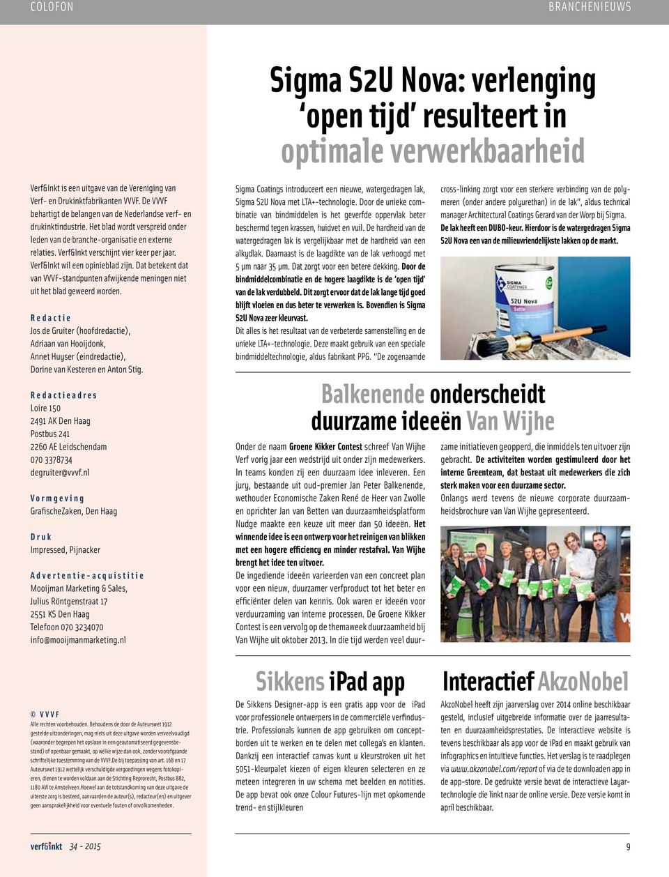 Verf&Inkt verschijnt vier keer per jaar. Verf&Inkt wil een opinieblad zijn. Dat betekent dat van VVVF-standpunten afwijkende meningen niet uit het blad geweerd worden.