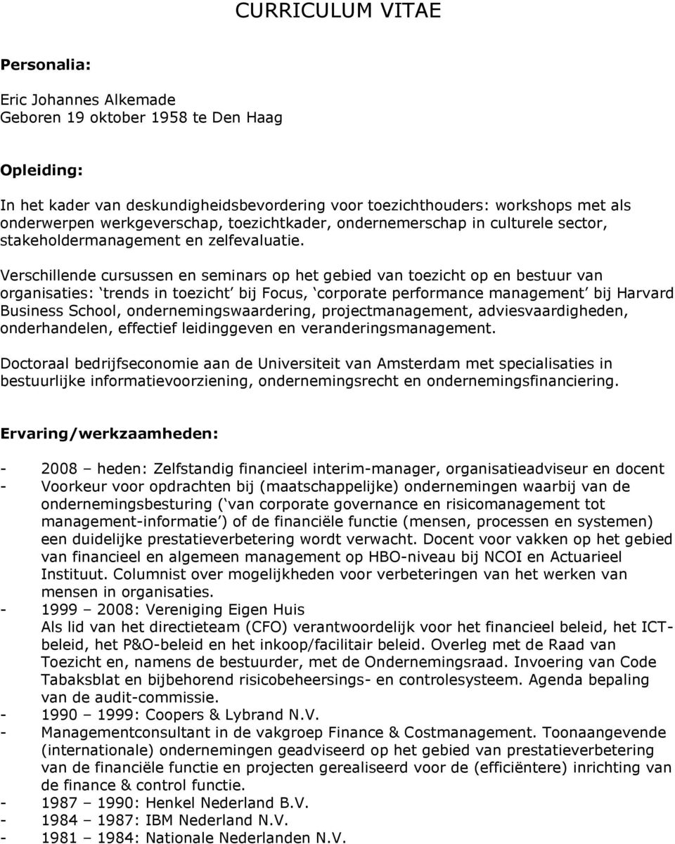 Verschillende cursussen en seminars op het gebied van toezicht op en bestuur van organisaties: trends in toezicht bij Focus, corporate performance management bij Harvard Business School,