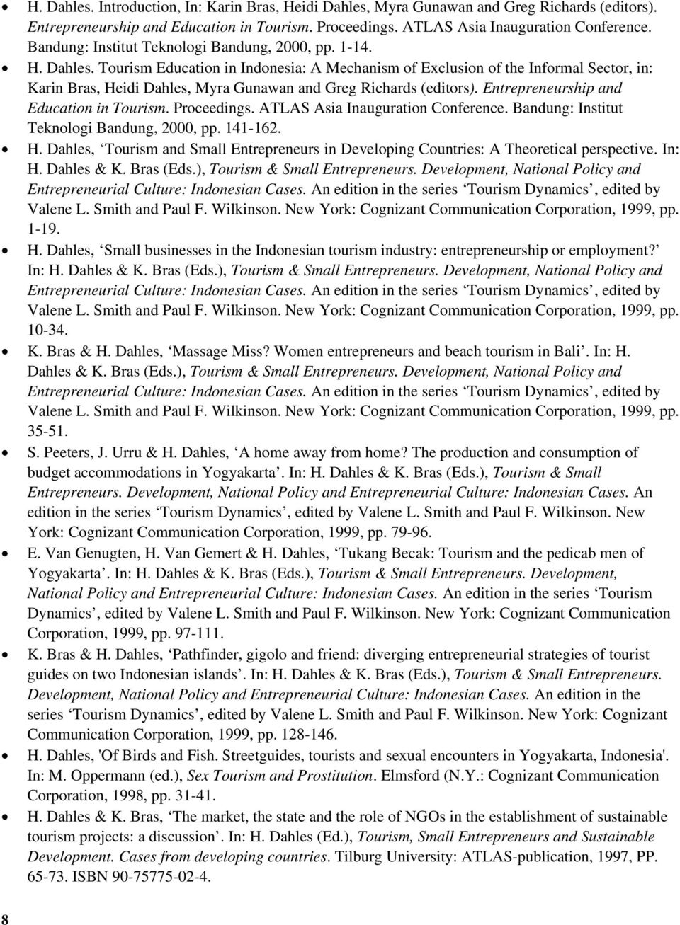 Tourism Education in Indonesia: A Mechanism of Exclusion of the Informal Sector, in: Karin Bras, Heidi Dahles, Myra Gunawan and Greg Richards (editors). Entrepreneurship and Education in Tourism.