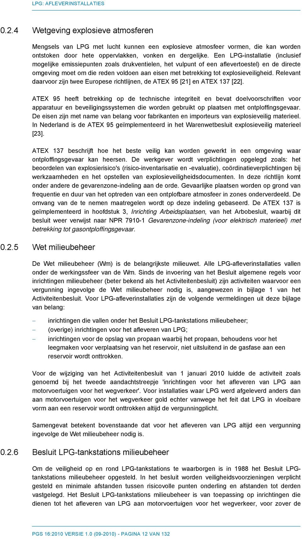 explosieveiligheid. Relevant daarvoor zijn twee Europese richtlijnen, de ATEX 95 [21] en ATEX 137 [22].