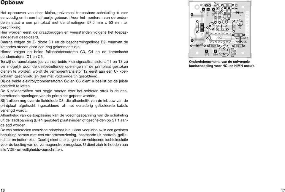 Daarna volgen de Z- diode D1 en de beschermingsdiode D2, waarvan de kathodes steeds door een ring gekenmerkt zijn.