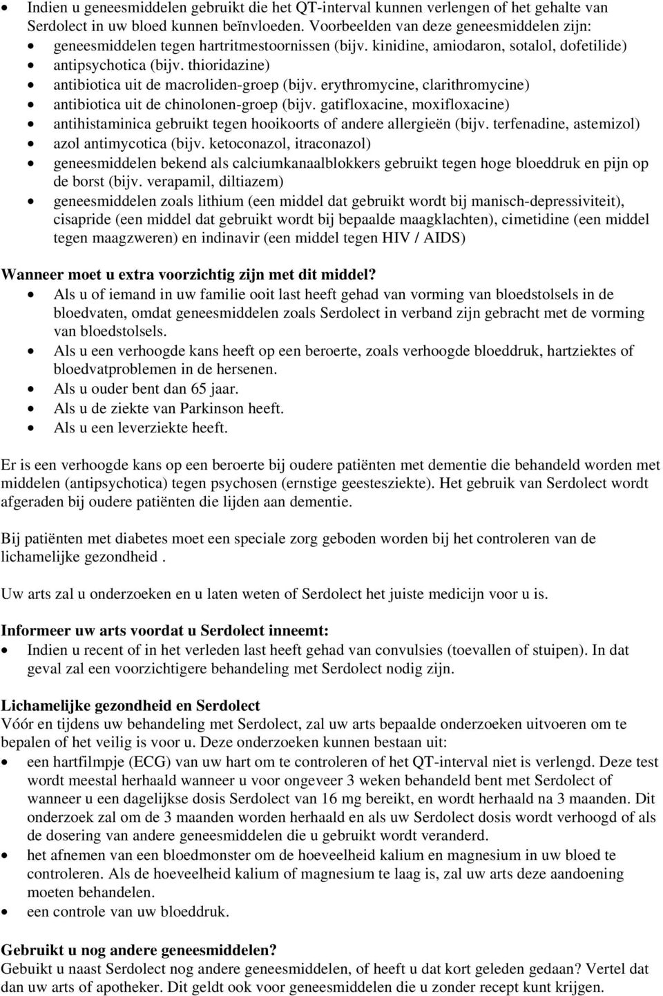 thioridazine) antibiotica uit de macroliden-groep (bijv. erythromycine, clarithromycine) antibiotica uit de chinolonen-groep (bijv.