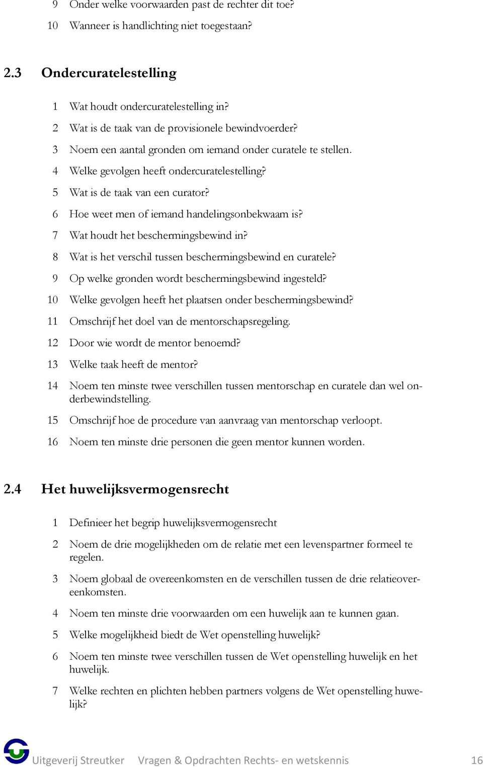 6 Hoe weet men of iemand handelingsonbekwaam is? 7 Wat houdt het beschermingsbewind in? 8 Wat is het verschil tussen beschermingsbewind en curatele?