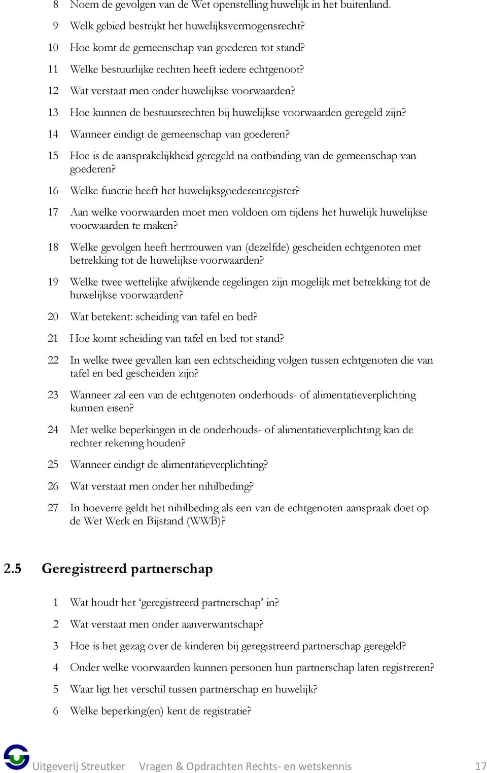 14 Wanneer eindigt de gemeenschap van goederen? 15 Hoe is de aansprakelijkheid geregeld na ontbinding van de gemeenschap van goederen? 16 Welke functie heeft het huwelijksgoederenregister?