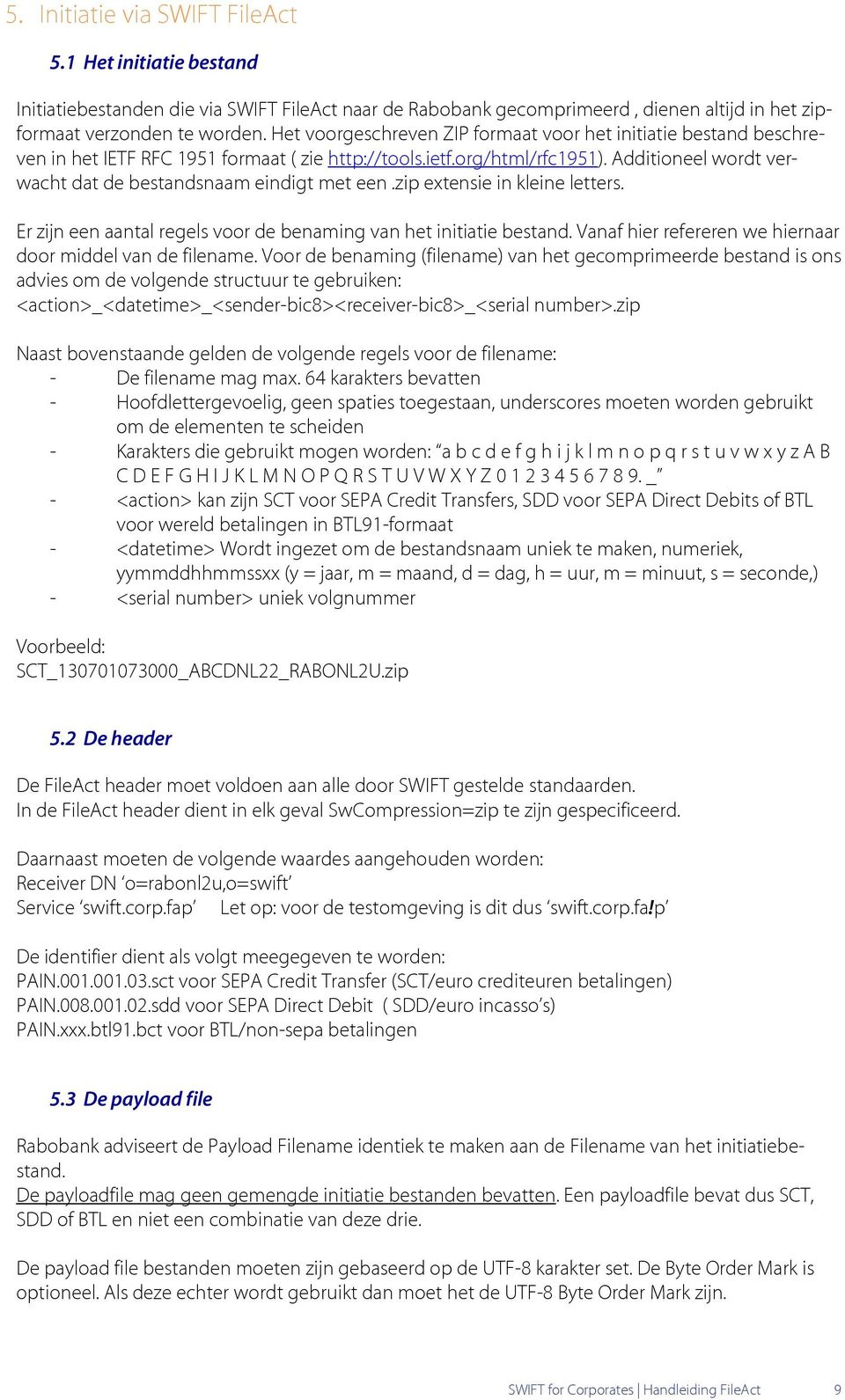 Additioneel wordt verwacht dat de bestandsnaam eindigt met een.zip extensie in kleine letters. Er zijn een aantal regels voor de benaming van het initiatie bestand.