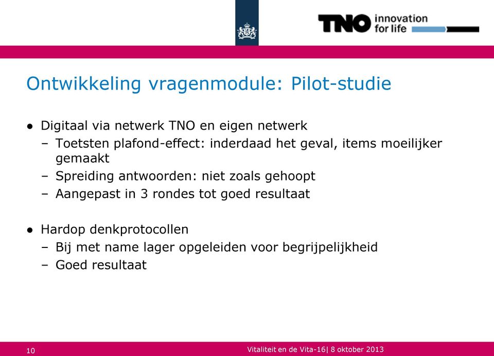 antwoorden: niet zoals gehoopt Aangepast in 3 rondes tot goed resultaat Hardop