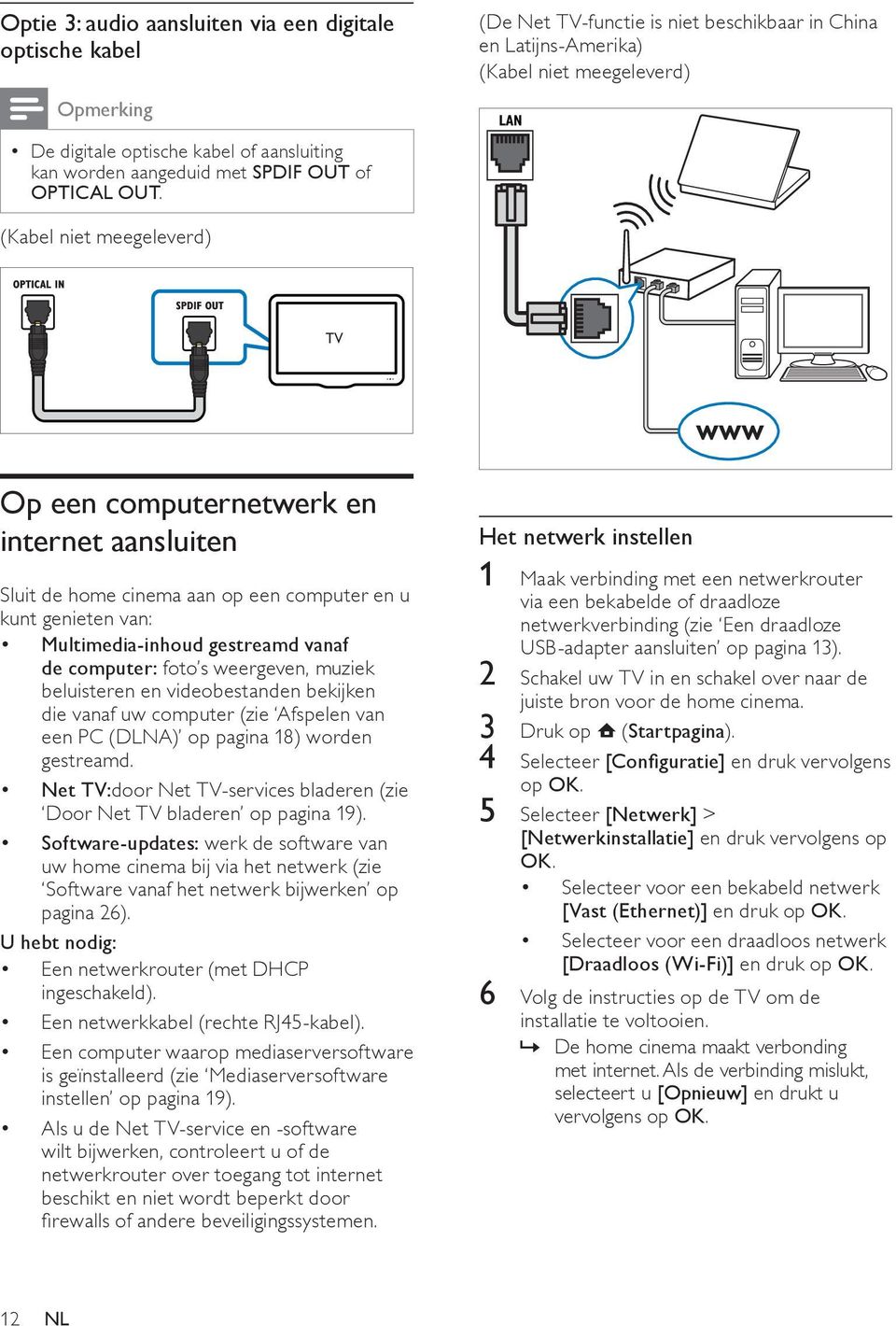 op een computer en u kunt genieten van: Multimedia-inhoud gestreamd vanaf de computer: foto s weergeven, muziek beluisteren en videobestanden bekijken die vanaf uw computer (zie Afspelen van een PC