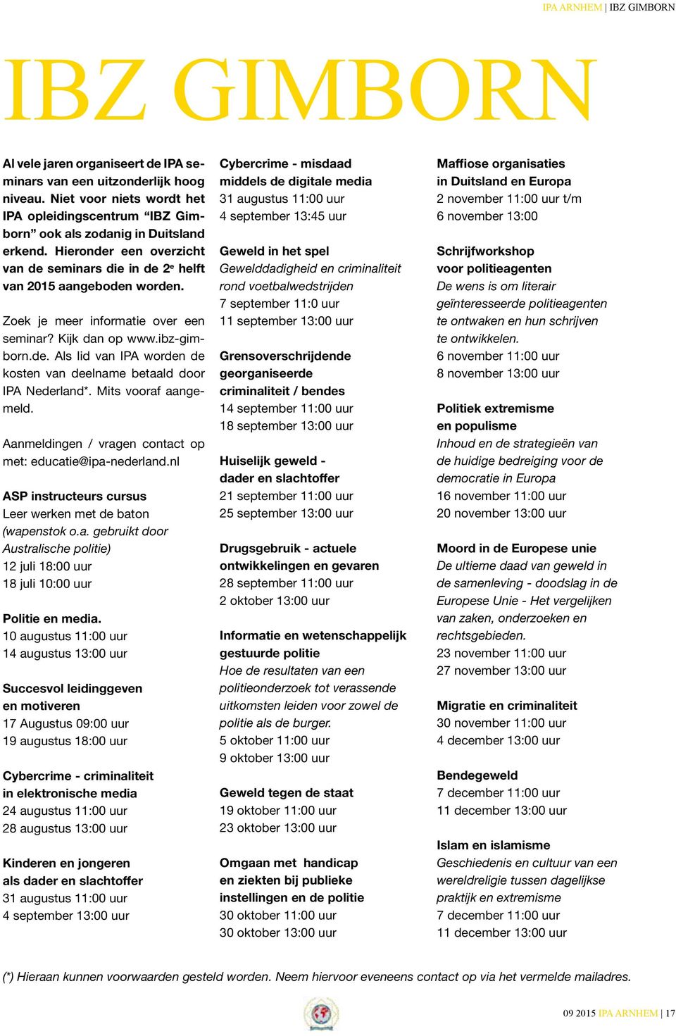 Zoek je meer informatie over een seminar? Kijk dan op www.ibz-gimborn.de. Als lid van IPA worden de kosten van deelname betaald door IPA Nederland*. Mits vooraf aangemeld.