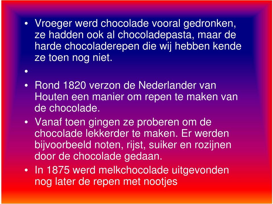 Rond 1820 verzon de Nederlander van Houten een manier om repen te maken van de chocolade.