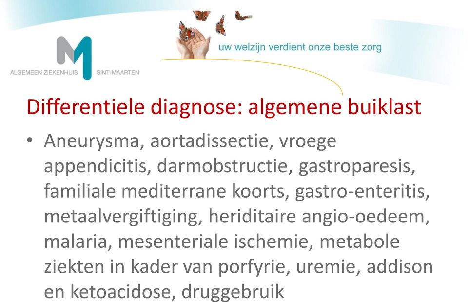 gastro-enteritis, metaalvergiftiging, heriditaire angio-oedeem, malaria,