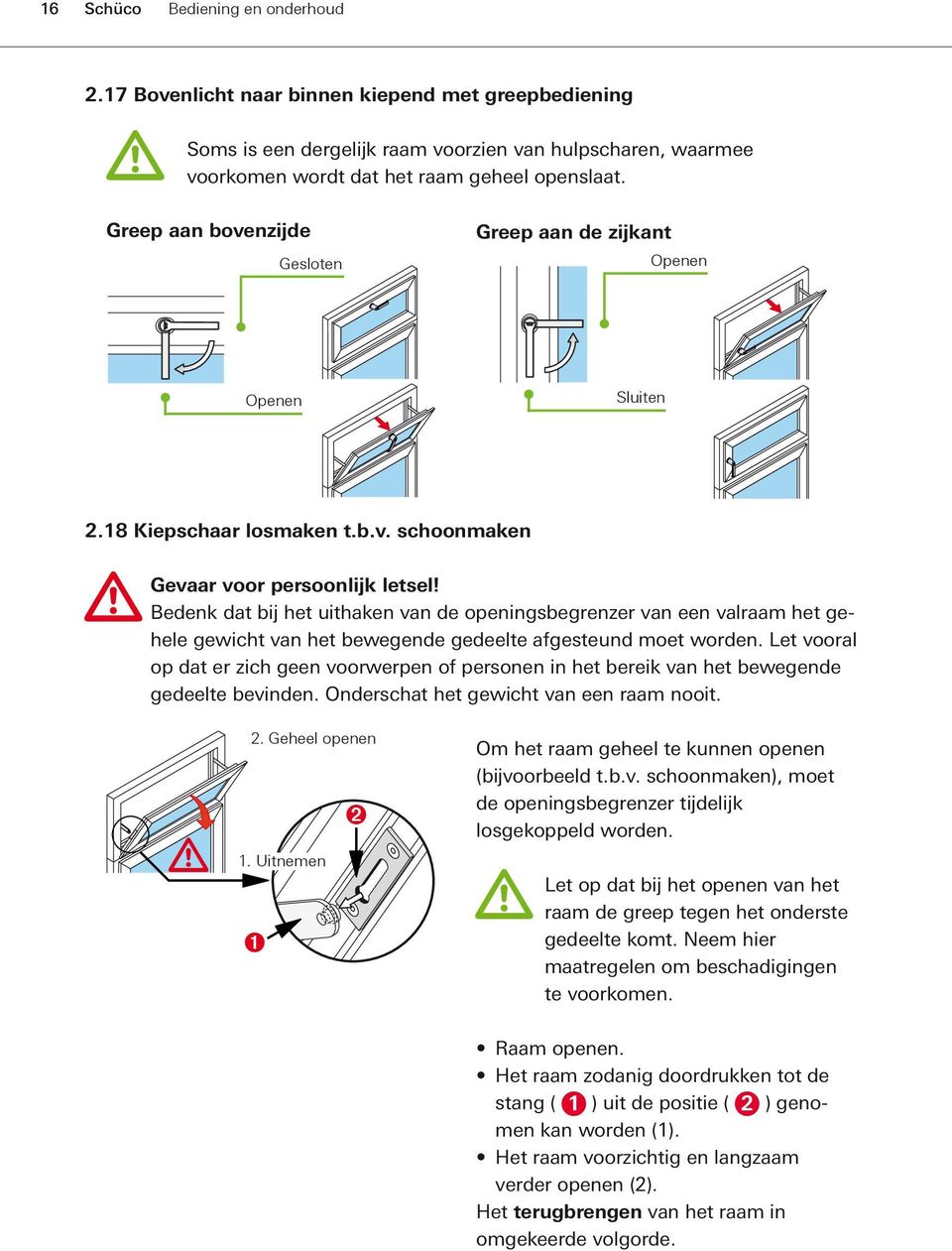 Bedenk dat bij het uithaken van de openingsbegrenzer van een valraam het gehele gewicht van het bewegende gedeelte afgesteund moet worden.