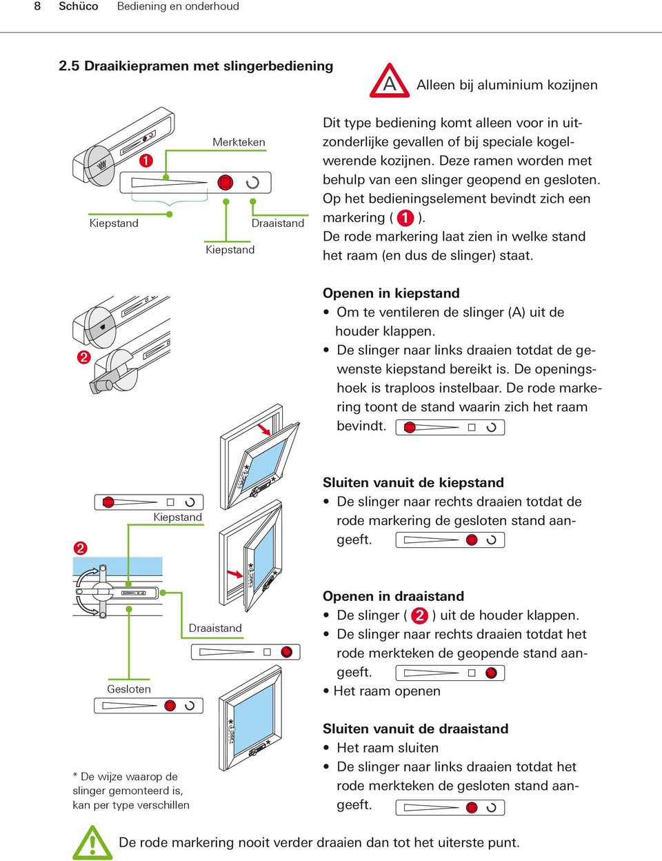 kogelwerende kozijnen. Deze ramen worden met behulp van een slinger geopend en gesloten. Op het bedieningselement bevindt zich een markering ( 1 ).