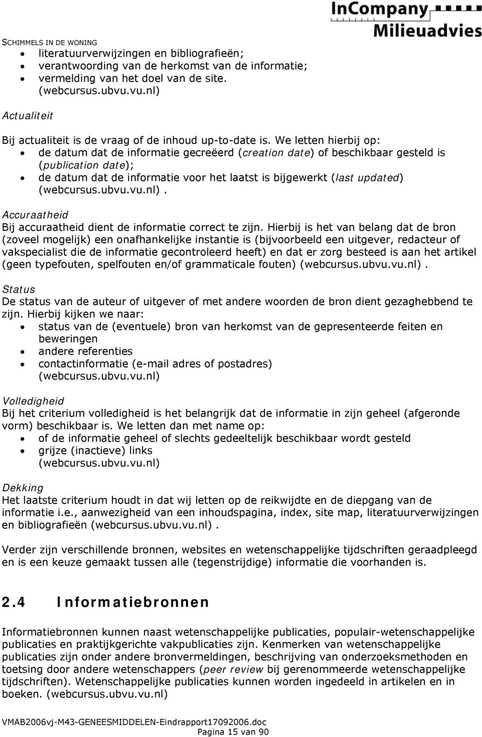 We letten hierbij op: de datum dat de informatie gecreëerd (creation date) of beschikbaar gesteld is (publication date); de datum dat de informatie voor het laatst is bijgewerkt (last updated)