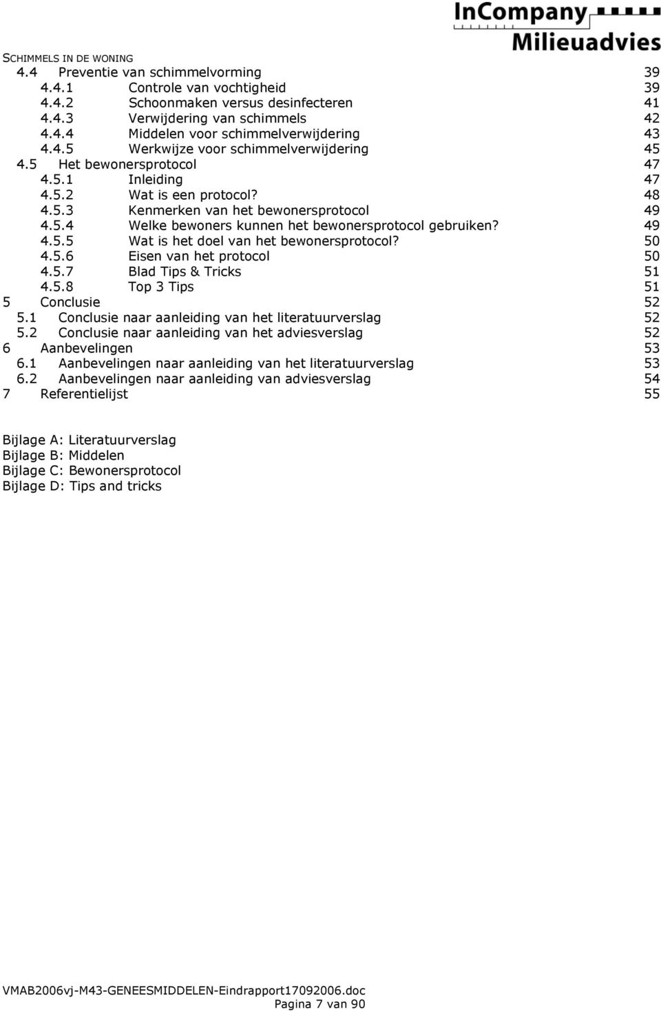 50 4.5.6 Eisen van het protocol 50 4.5.7 Blad Tips & Tricks 51 4.5.8 Top 3 Tips 51 5 Conclusie 52 5.1 Conclusie naar aanleiding van het literatuurverslag 52 5.