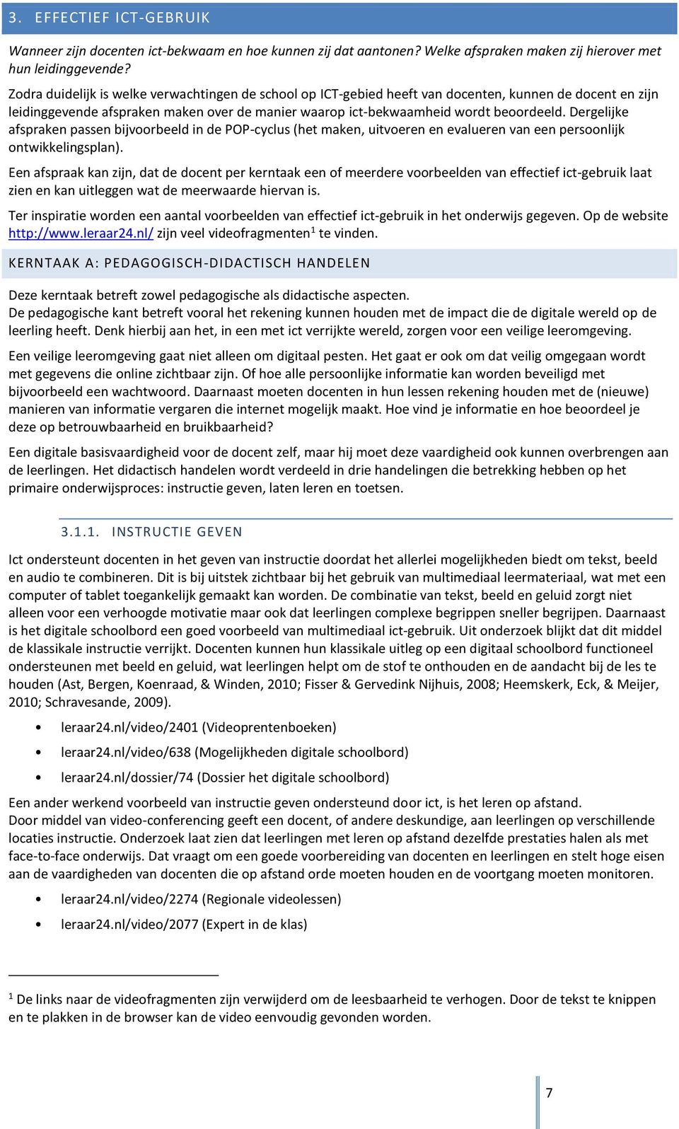 Dergelijke afspraken passen bijvoorbeeld in de POP-cyclus (het maken, uitvoeren en evalueren van een persoonlijk ontwikkelingsplan).