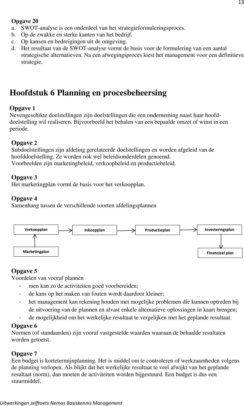 Na een afwegingsproces kiest het management voor een definitieve strategie.